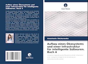 Aufbau eines Ökosystems und einer Infrastruktur für intelligente Süßwaren. Buch 4