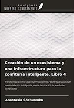 Creación de un ecosistema y una infraestructura para la confitería inteligente. Libro 4