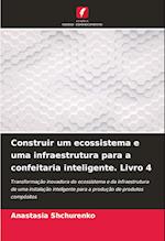 Construir um ecossistema e uma infraestrutura para a confeitaria inteligente. Livro 4