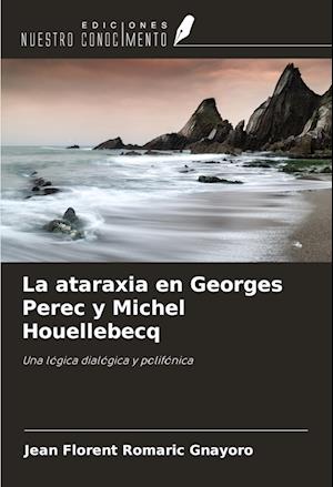 La ataraxia en Georges Perec y Michel Houellebecq