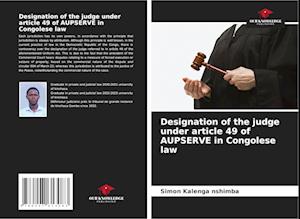 Designation of the judge under article 49 of AUPSERVE in Congolese law