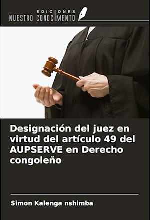 Designación del juez en virtud del artículo 49 del AUPSERVE en Derecho congoleño