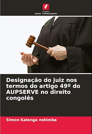 Designação do juiz nos termos do artigo 49º do AUPSERVE no direito congolês