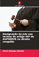 Designação do juiz nos termos do artigo 49º do AUPSERVE no direito congolês