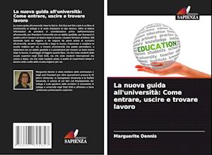 La nuova guida all'università: Come entrare, uscire e trovare lavoro