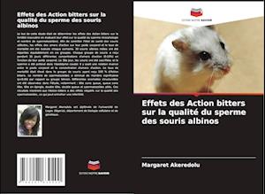 Effets des Action bitters sur la qualité du sperme des souris albinos