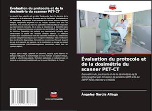 Évaluation du protocole et de la dosimétrie du scanner PET-CT