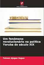 Um fenómeno revolucionário na política Yoruba do século XIX