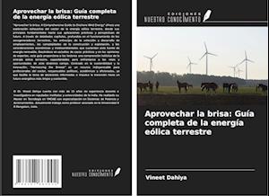 Aprovechar la brisa: Guía completa de la energía eólica terrestre