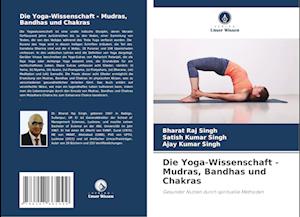 Die Yoga-Wissenschaft - Mudras, Bandhas und Chakras