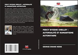 PERCY BYSSHE SHELLEY : AUTORIALITÉ ET ROMANTISME AUTORITAIRE