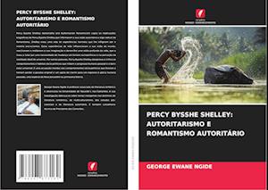 PERCY BYSSHE SHELLEY: AUTORITARISMO E ROMANTISMO AUTORITÁRIO