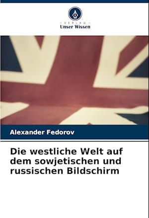 Die westliche Welt auf dem sowjetischen und russischen Bildschirm