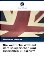 Die westliche Welt auf dem sowjetischen und russischen Bildschirm