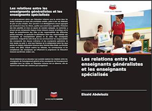 Les relations entre les enseignants généralistes et les enseignants spécialisés