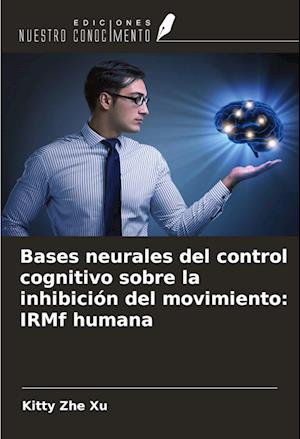 Bases neurales del control cognitivo sobre la inhibición del movimiento: IRMf humana