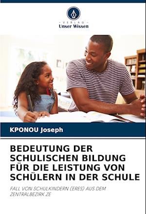 BEDEUTUNG DER SCHULISCHEN BILDUNG FÜR DIE LEISTUNG VON SCHÜLERN IN DER SCHULE