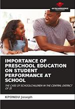 IMPORTANCE OF PRESCHOOL EDUCATION ON STUDENT PERFORMANCE AT SCHOOL