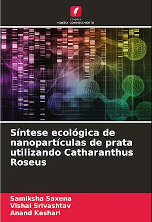 Síntese ecológica de nanopartículas de prata utilizando Catharanthus Roseus