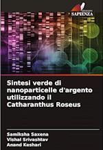 Sintesi verde di nanoparticelle d'argento utilizzando il Catharanthus Roseus