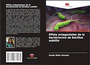 Effets antagonistes de la bactériocine de Bacillus subtilis