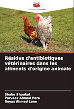 Résidus d'antibiotiques vétérinaires dans les aliments d'origine animale