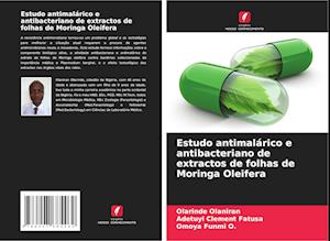 Estudo antimalárico e antibacteriano de extractos de folhas de Moringa Oleifera