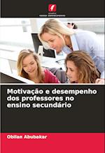 Motivação e desempenho dos professores no ensino secundário