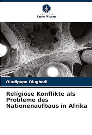 Religiöse Konflikte als Probleme des Nationenaufbaus in Afrika