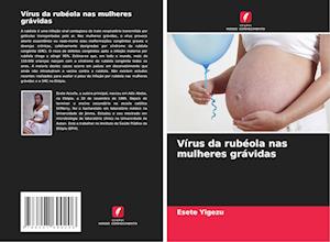 Vírus da rubéola nas mulheres grávidas