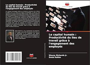 Le capital humain : Productivité du lieu de travail grâce à l'engagement des employés