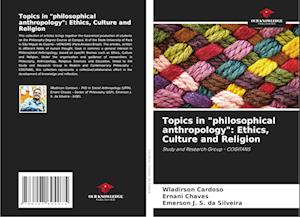 Topics in "philosophical anthropology": Ethics, Culture and Religion