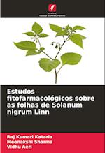 Estudos fitofarmacológicos sobre as folhas de Solanum nigrum Linn