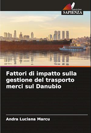 Fattori di impatto sulla gestione del trasporto merci sul Danubio