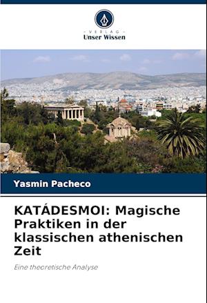 KATÁDESMOI: Magische Praktiken in der klassischen athenischen Zeit