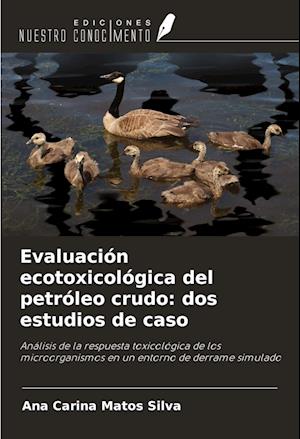 Evaluación ecotoxicológica del petróleo crudo: dos estudios de caso