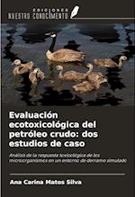 Evaluación ecotoxicológica del petróleo crudo: dos estudios de caso