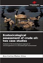 Ecotoxicological assessment of crude oil: two case studies