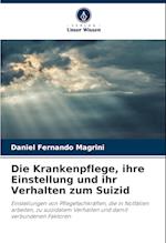 Die Krankenpflege, ihre Einstellung und ihr Verhalten zum Suizid