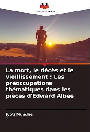 La mort, le décès et le vieillissement : Les préoccupations thématiques dans les pièces d'Edward Albee