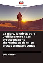 La mort, le décès et le vieillissement : Les préoccupations thématiques dans les pièces d'Edward Albee