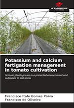 Potassium and calcium fertigation management in tomato cultivation