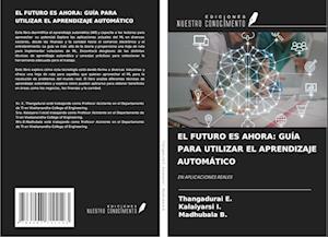 EL FUTURO ES AHORA: GUÍA PARA UTILIZAR EL APRENDIZAJE AUTOMÁTICO