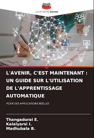 L'AVENIR, C'EST MAINTENANT : UN GUIDE SUR L'UTILISATION DE L'APPRENTISSAGE AUTOMATIQUE