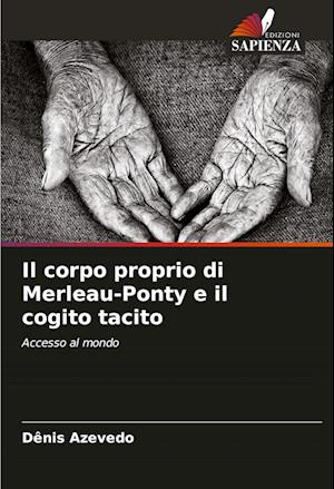 Il corpo proprio di Merleau-Ponty e il cogito tacito