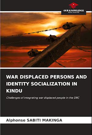 WAR DISPLACED PERSONS AND IDENTITY SOCIALIZATION IN KINDU