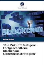 "Die Zukunft festigen: Fortgeschrittene Blockchain-Sicherheitsstrategien"