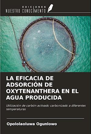 LA EFICACIA DE ADSORCIÓN DE OXYTENANTHERA EN EL AGUA PRODUCIDA