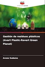 Gestión de residuos plásticos (Avert Plastic-Revert Green Planet)