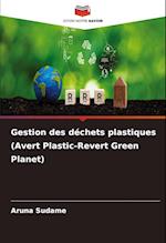 Gestion des déchets plastiques (Avert Plastic-Revert Green Planet)